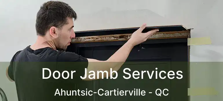  Door Jamb Services Ahuntsic-Cartierville - QC