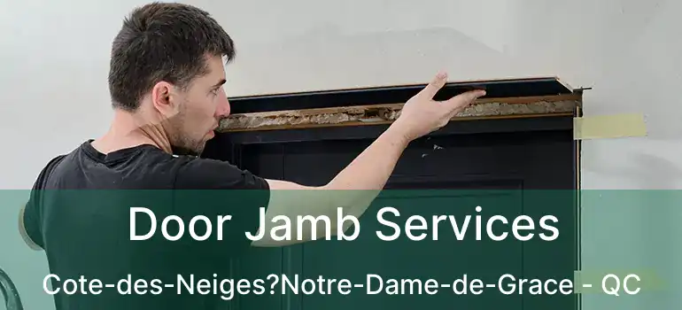  Door Jamb Services Cote-des-Neiges?Notre-Dame-de-Grace - QC