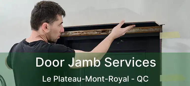  Door Jamb Services Le Plateau-Mont-Royal - QC