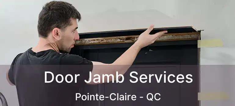  Door Jamb Services Pointe-Claire - QC