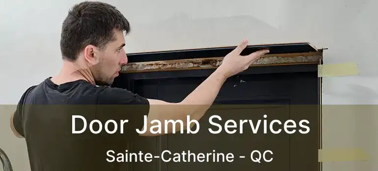  Door Jamb Services Sainte-Catherine - QC