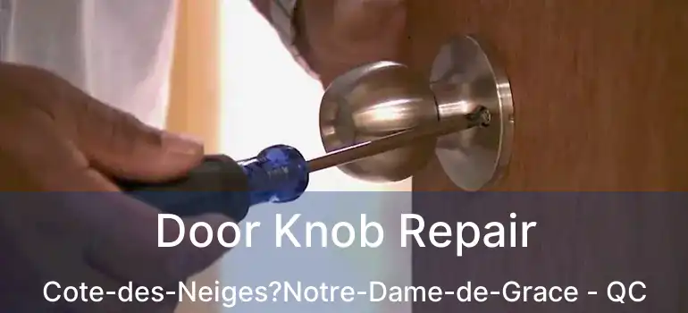  Door Knob Repair Cote-des-Neiges?Notre-Dame-de-Grace - QC
