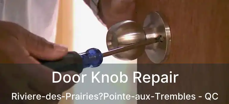  Door Knob Repair Riviere-des-Prairies?Pointe-aux-Trembles - QC
