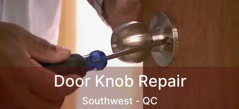  Door Knob Repair Southwest - QC