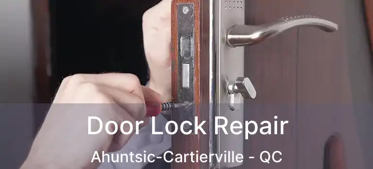  Door Lock Repair Ahuntsic-Cartierville - QC