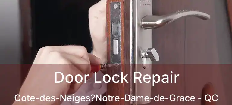  Door Lock Repair Cote-des-Neiges?Notre-Dame-de-Grace - QC