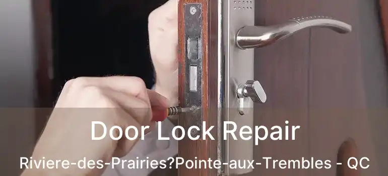  Door Lock Repair Riviere-des-Prairies?Pointe-aux-Trembles - QC