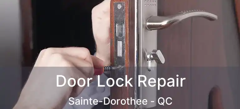  Door Lock Repair Sainte-Dorothee - QC