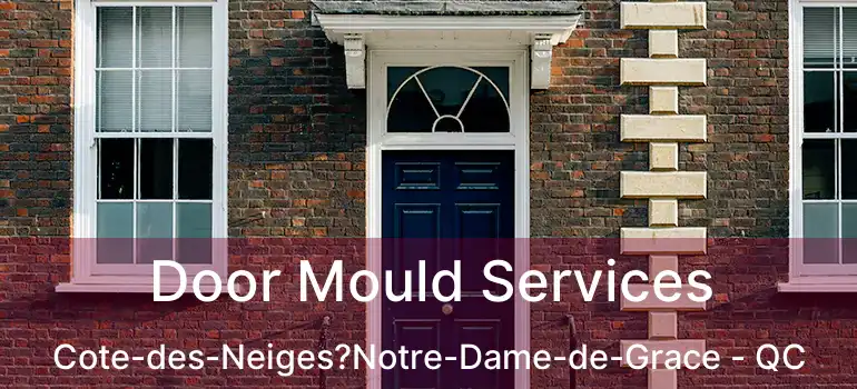  Door Mould Services Cote-des-Neiges?Notre-Dame-de-Grace - QC