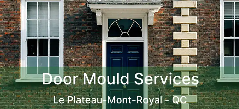 Door Mould Services Le Plateau-Mont-Royal - QC