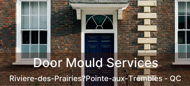  Door Mould Services Riviere-des-Prairies?Pointe-aux-Trembles - QC
