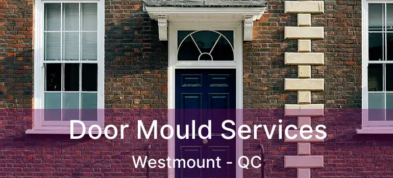  Door Mould Services Westmount - QC