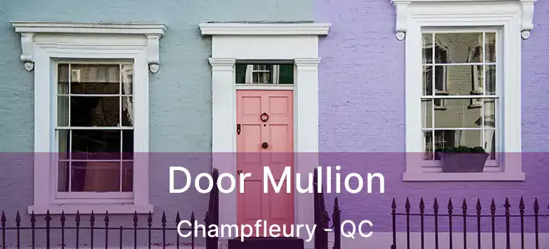  Door Mullion Champfleury - QC