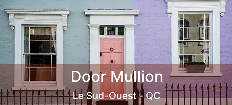  Door Mullion Le Sud-Ouest - QC