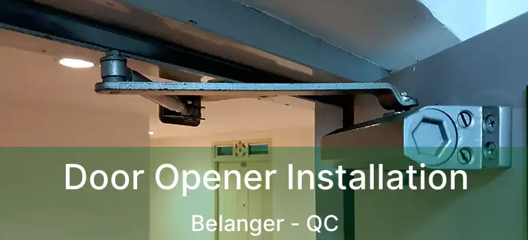  Door Opener Installation Belanger - QC