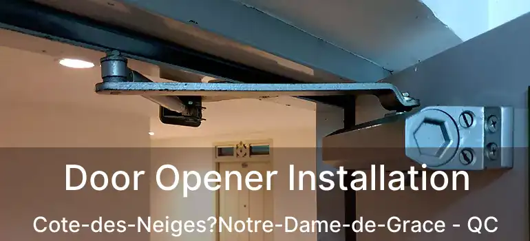  Door Opener Installation Cote-des-Neiges?Notre-Dame-de-Grace - QC