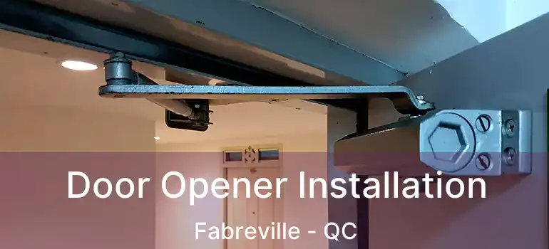  Door Opener Installation Fabreville - QC