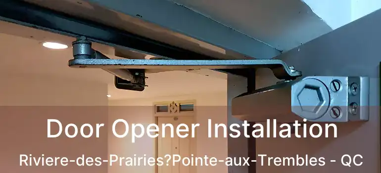  Door Opener Installation Riviere-des-Prairies?Pointe-aux-Trembles - QC