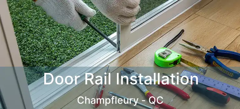  Door Rail Installation Champfleury - QC