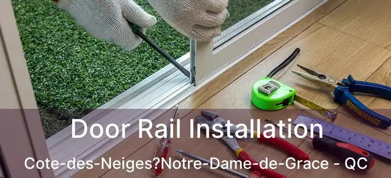  Door Rail Installation Cote-des-Neiges?Notre-Dame-de-Grace - QC