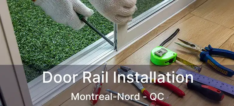  Door Rail Installation Montreal-Nord - QC