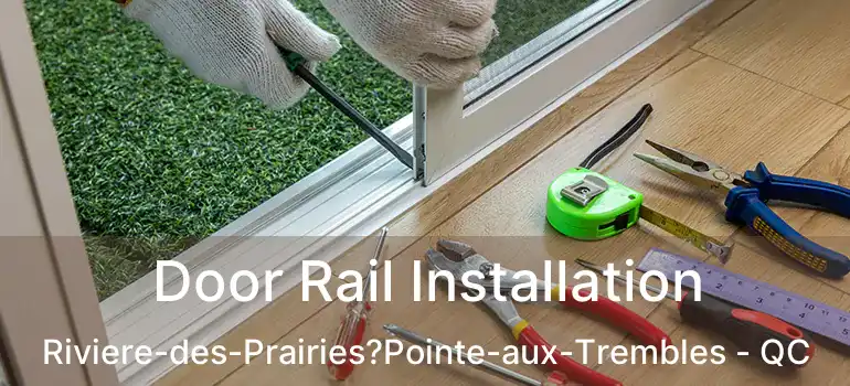  Door Rail Installation Riviere-des-Prairies?Pointe-aux-Trembles - QC