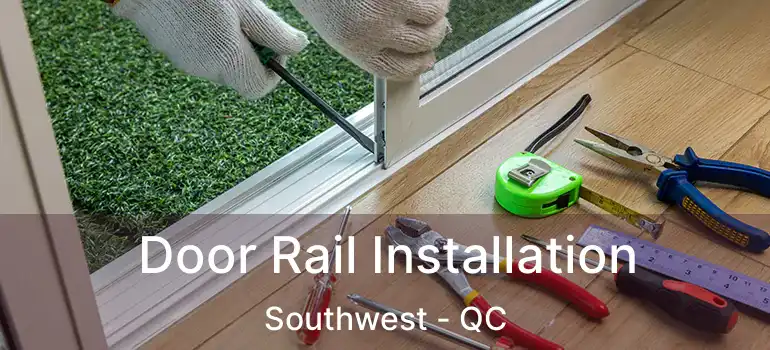  Door Rail Installation Southwest - QC