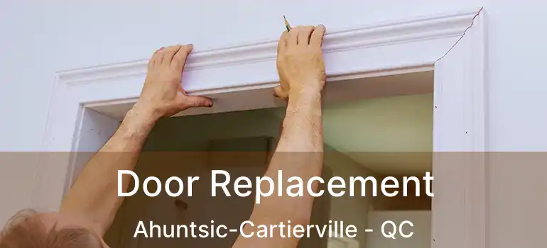  Door Replacement Ahuntsic-Cartierville - QC