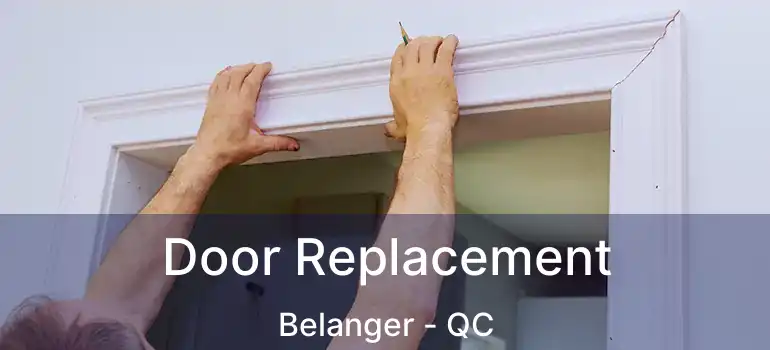  Door Replacement Belanger - QC