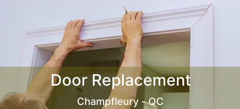 Door Replacement Champfleury - QC