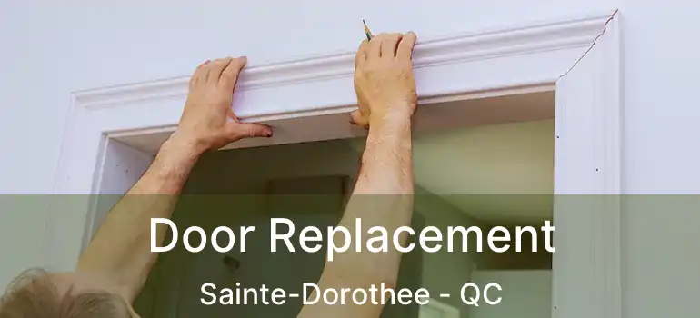  Door Replacement Sainte-Dorothee - QC