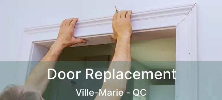  Door Replacement Ville-Marie - QC