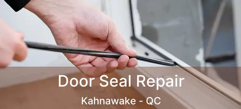  Door Seal Repair Kahnawake - QC