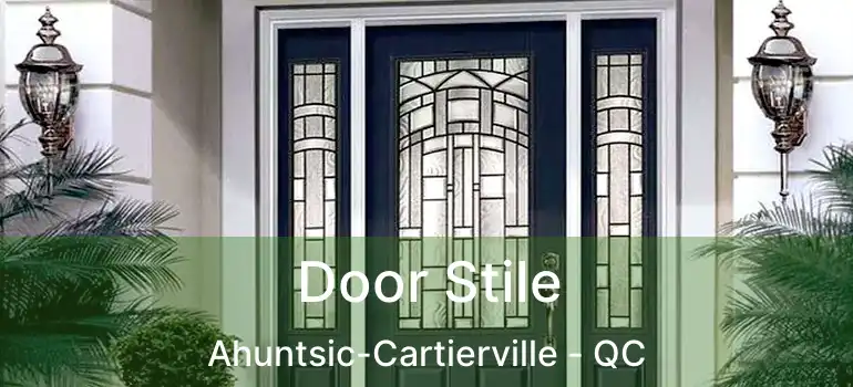  Door Stile Ahuntsic-Cartierville - QC