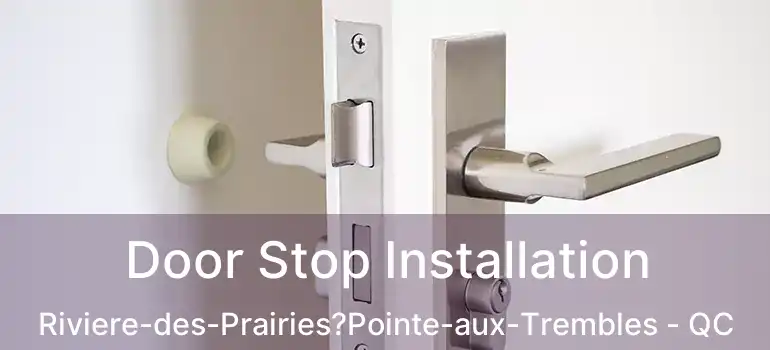  Door Stop Installation Riviere-des-Prairies?Pointe-aux-Trembles - QC