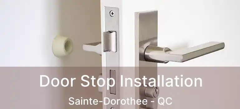  Door Stop Installation Sainte-Dorothee - QC