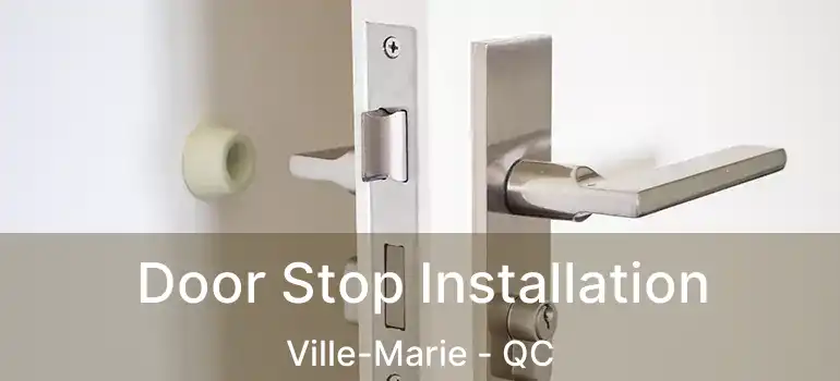 Door Stop Installation Ville-Marie - QC