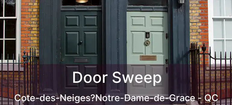  Door Sweep Cote-des-Neiges?Notre-Dame-de-Grace - QC
