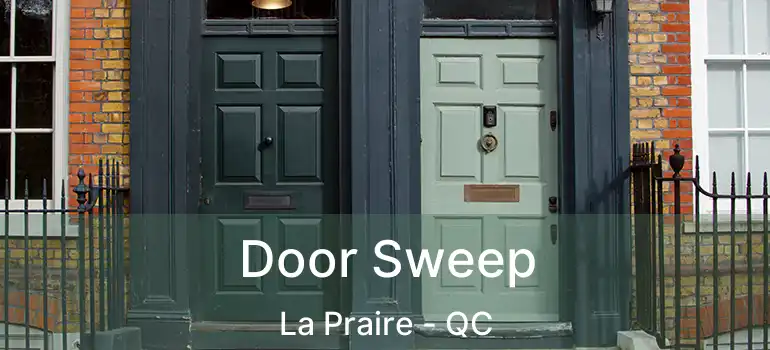  Door Sweep La Praire - QC