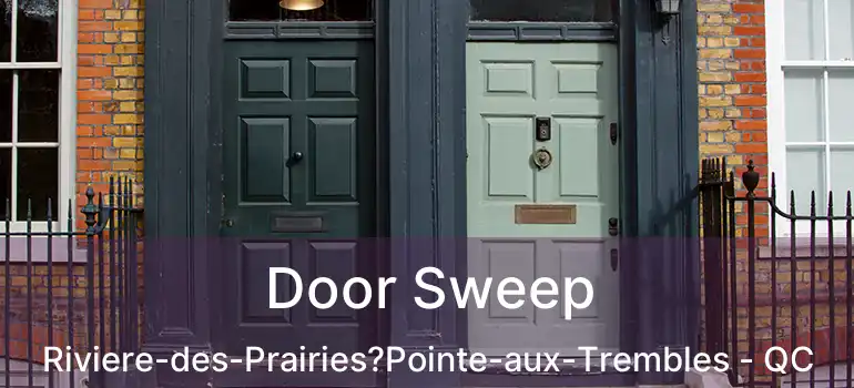  Door Sweep Riviere-des-Prairies?Pointe-aux-Trembles - QC