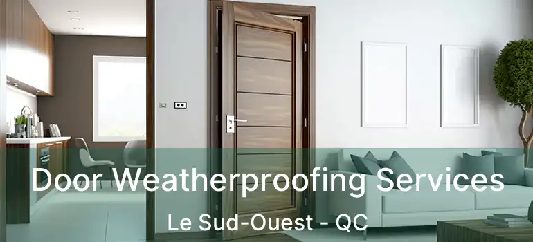 Door Weatherproofing Services Le Sud-Ouest - QC