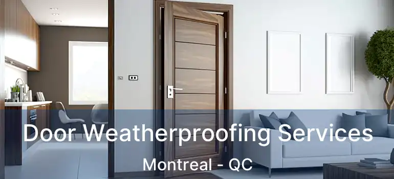  Door Weatherproofing Services Montreal - QC
