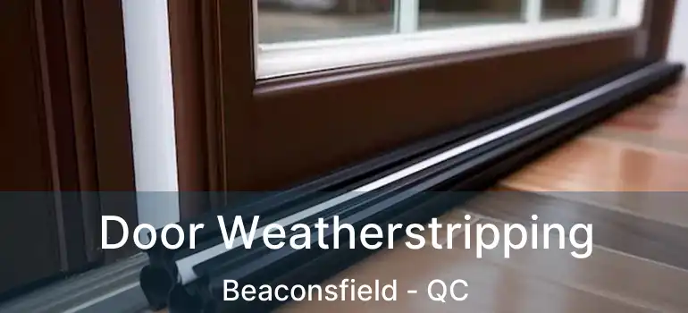  Door Weatherstripping Beaconsfield - QC