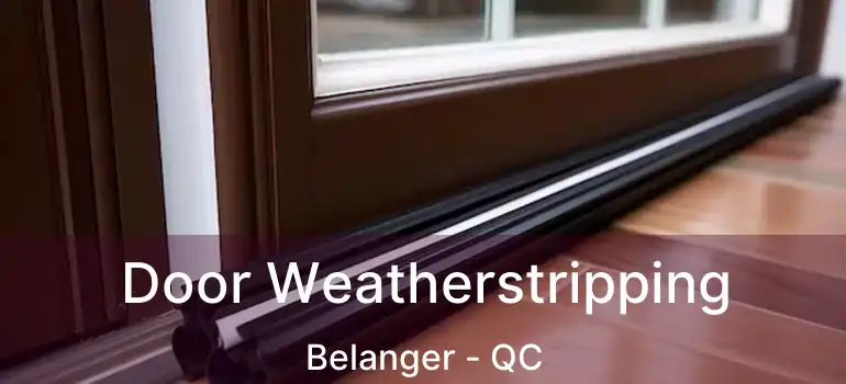  Door Weatherstripping Belanger - QC