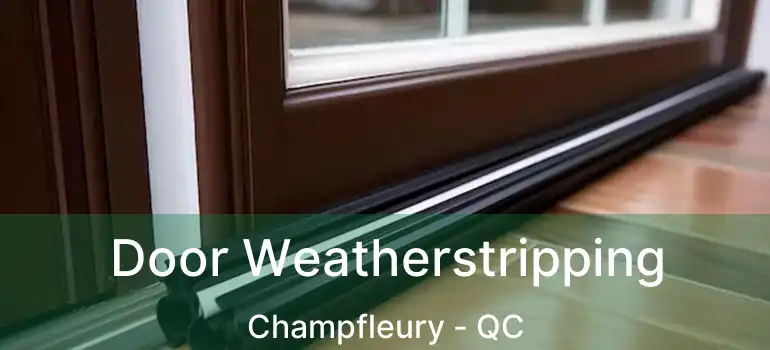  Door Weatherstripping Champfleury - QC