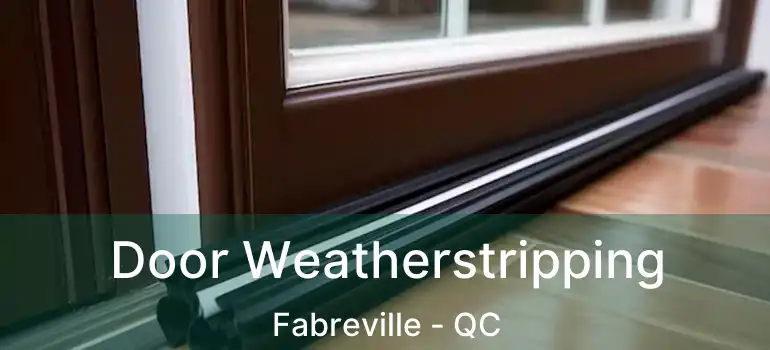  Door Weatherstripping Fabreville - QC
