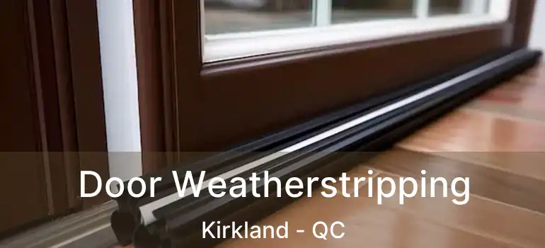  Door Weatherstripping Kirkland - QC