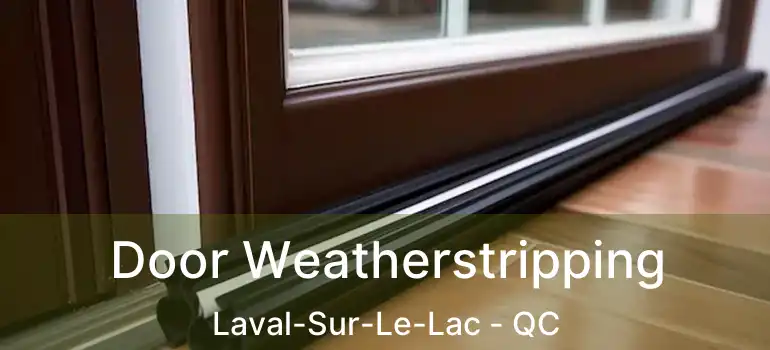  Door Weatherstripping Laval-Sur-Le-Lac - QC