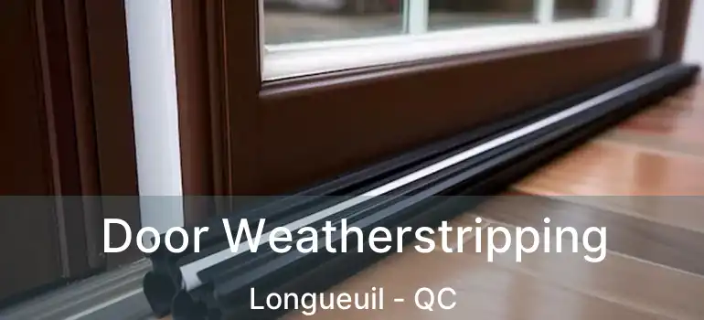  Door Weatherstripping Longueuil - QC