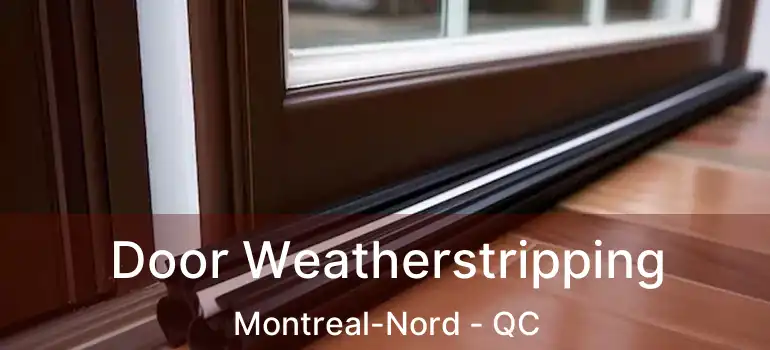  Door Weatherstripping Montreal-Nord - QC